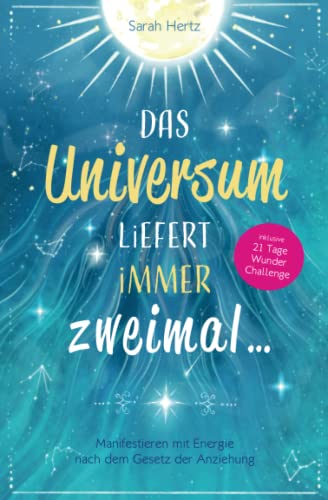 Das Universum liefert immer zweimal: Manifestieren mit Energie nach dem Gesetz der Anziehung (3. Auflage) von Independently published